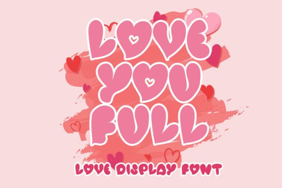 Love You Full: A Display Font That Brings Warmth to Digital Layouts